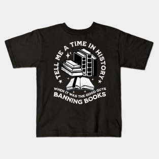 tell me a time in history when it was good guys banning book Kids T-Shirt